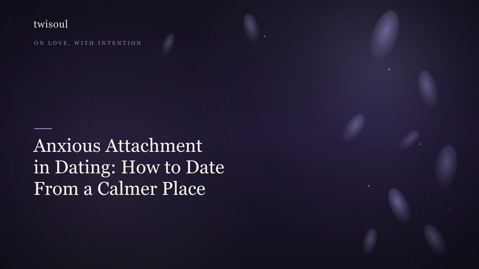 Anxious Attachment in Dating: How to Date From a Calmer Place